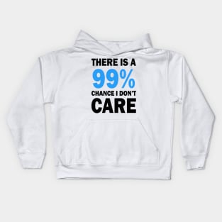 There Is A 99% Chance I Don't Care Kids Hoodie